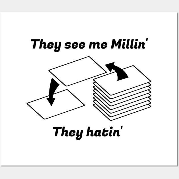 They see me Millin'. They Hatin' | MTG MILL PLAYER DESIGN Wall Art by ChristophZombie